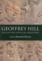 Джеффри Хилл - Collected Critical Writings
