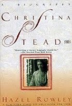 Hazel Rowley - Christina Stead: A Biography