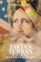 John Keay - The Tartan Turban: In Search of Alexander Gardner