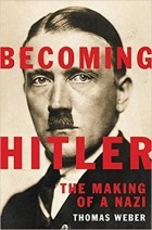 Thomas Weber - Becoming Hitler: The Making of a Nazi
