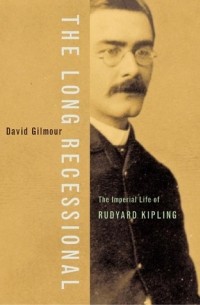 David Gilmour - The Long Recessional: The Imperial Life of Rudyard Kipling