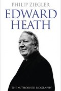 Филип Зиглер - Edward Heath: The Authorised Biography