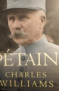 Чарлз Уильямс - Petain: How the Hero of France Became a Convicted Traitor and Changed the Course of History
