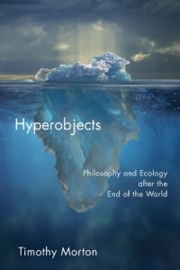 Тимоти Мортон - Hyperobjects: Philosophy and Ecology after the End of the World