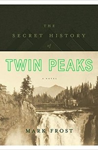 Mark Frost - The Secret History of Twin Peaks