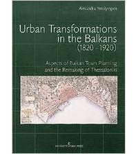  - Urban Transformations in the Balkans (1820-1920)