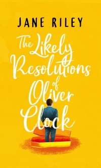 Jane Riley - The Likely Resolutions of Oliver Clock