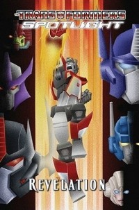  - Transformers Spotlight, Volume 4: Revelation