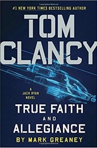 Mark Greaney - Tom Clancy True Faith and Allegiance