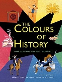 Клайв Гиффорд - The Colours of History: How Colours Shaped the World