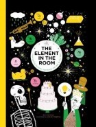 Майк Барфилд - The Element in the Room: Investigating the Atomic Ingredients that Make Up Your Home