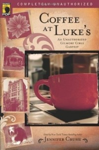 Лия Уилсон - Coffee at Luke's: An Unauthorized Gilmore Girls Gabfest
