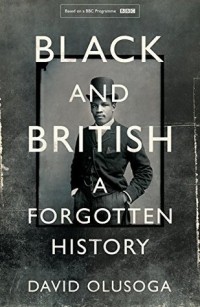 Дэвид Олусога - Black and British: A Forgotten History