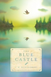 L.M. Montgomery - The Blue Castle