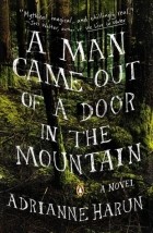 Adrianne Harun - A Man Came Out of a Door in the Mountain