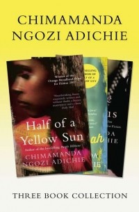 Чимаманда Нгози Адичи - Half of a Yellow Sun, Americanah, Purple Hibiscus: Chimamanda Ngozi Adichie Three-Book Collection
