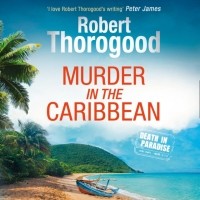 Robert Thorogood - Murder in the Caribbean