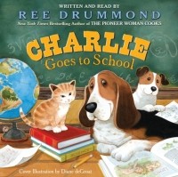 Ри Драммонд - Charlie Goes to School