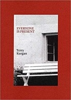 Терри Курган - Everyone is present: Essays on Photography, Memory and Family