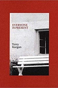 Терри Курган - Everyone is present: Essays on Photography, Memory and Family