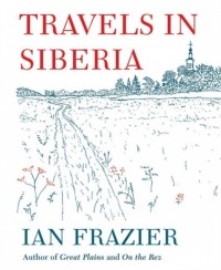 Ян Фрэйзер - Travels in Siberia