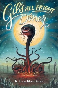 A. Lee Martinez - Gil's All Fright Diner