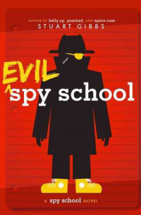 Stuart  Gibbs - Evil Spy School