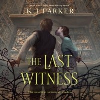 K. J. Parker - The Last Witness