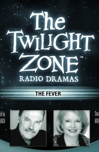 Rod Serling - The Fever: The Twilight Zone Radio Dramas