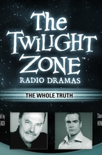 Rod Serling - The Whole Truth: The Twilight Zone Radio Dramas