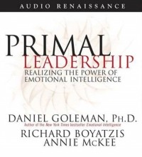  - Primal Leadership. Realizing the Power of Emotional Intelligence