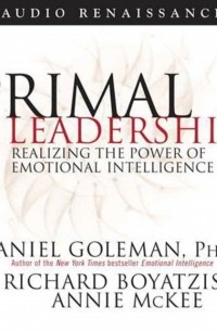  - Primal Leadership. Realizing the Power of Emotional Intelligence