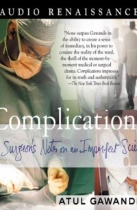 Complications. A Surgeon's Notes on an Imperfect Science