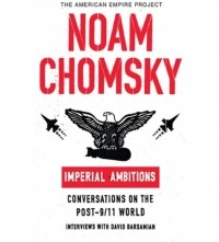 Ноам Хомский - Imperial Ambitions: Conversations on the Post-9/11 World