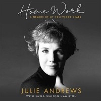 Джулия Эндрюс - Home Work: A Memoir of My Hollywood Years