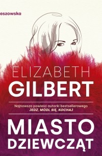 Elizabeth Gilbert - Miasto dziewcząt