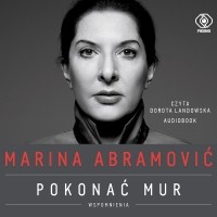Марина Абрамович - Pokonać mur. Wspomnienia