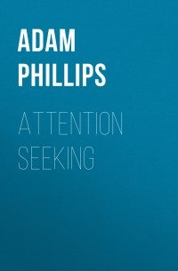 Adam Phillips - Attention Seeking