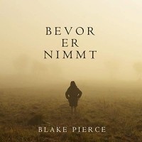 Blake Pierce - Bevor Er Nimmt