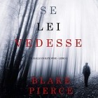 Blake Pierce - Se lei vedesse