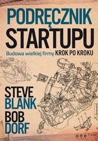  - Podręcznik startupu. Budowa wielkiej firmy krok po kroku