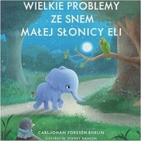 Карл-Йохан Форссен Эрлин - Wielkie problemy ze snem małej słonicy Eli