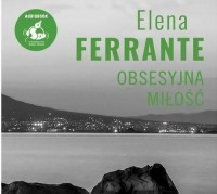 Elena Ferrante - Obsesyjna miłość