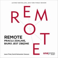 Джейсон Фрайд, Дэвид Хайнемайер Хенссон - REMOTE. Pracuj zdalnie, biuro jest zbędne