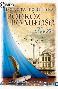 Dorota Ponińska - Podr?ż po miłość. Emilia