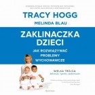 Трейси Хогг - Zaklinaczka dzieci. Jak rozwiązywać problemy wychowawcze