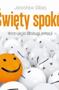 Święty spok?j. Instrukcja obsługi emocji