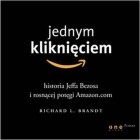 Ричард Л. Брандт - Jednym kliknięciem. Historia Jeffa Bezosa i rosnącej potęgi Amazon. com