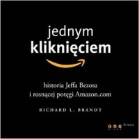 Ричард Л. Брандт - Jednym kliknięciem. Historia Jeffa Bezosa i rosnącej potęgi Amazon. com