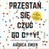Andrea Owen - Przestań się czuć do d**y! Zmień nawyki, kt?re blokują Twoje szczęście